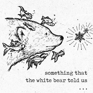 Something that the white bear told us..