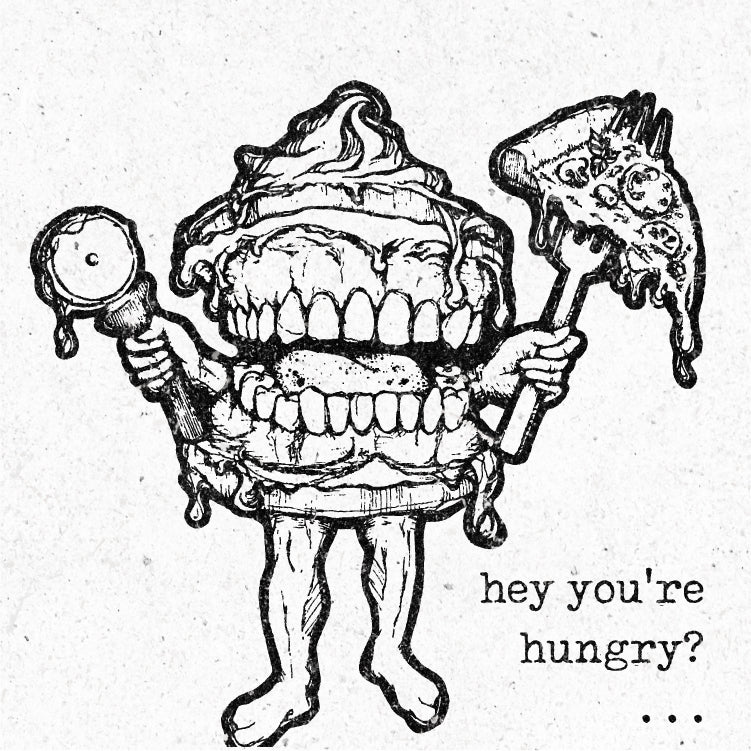 Hey you're hungry?